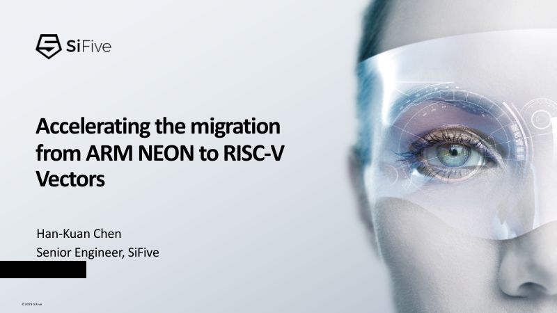 26-d3s4-4-SiFive_Accelerating the migration from ARM NEON to RISC-V Vectors_Han-Kuan Chen