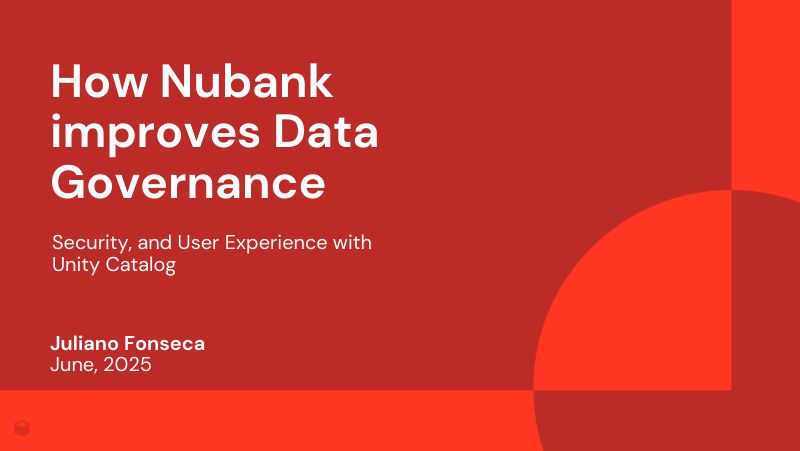 Nubank如何利用UnityCatalog改善治理安全性和用户体验
