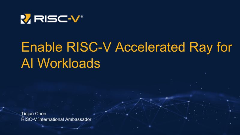 16.支持RISC-V加速的Ray框架赋能AI工作负载