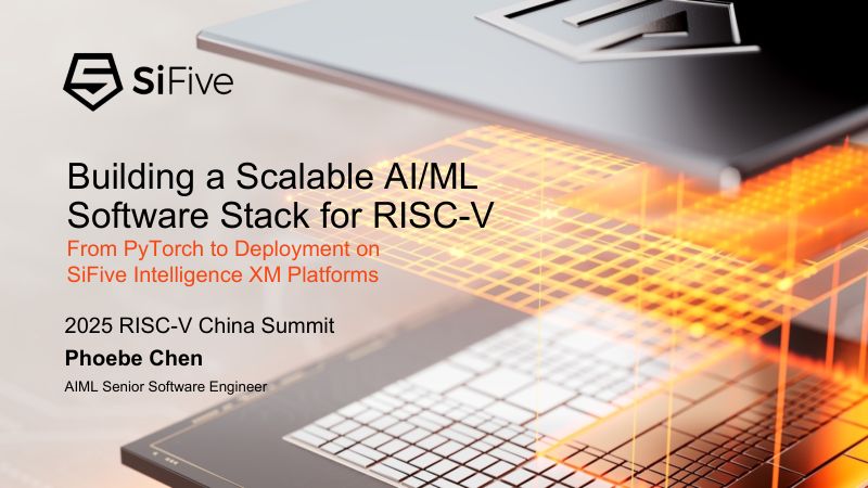 11.打造使用RISC-V的可扩展AIML软件平台从PyTorch到SiFiveXM平台的完整部署流程