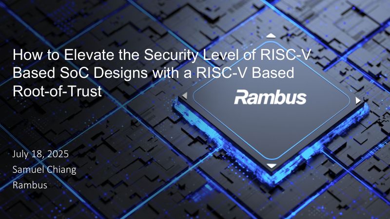 8.如何通过基于RISC-V的可信根提升基于RISC-V的SoC设计的安全等级