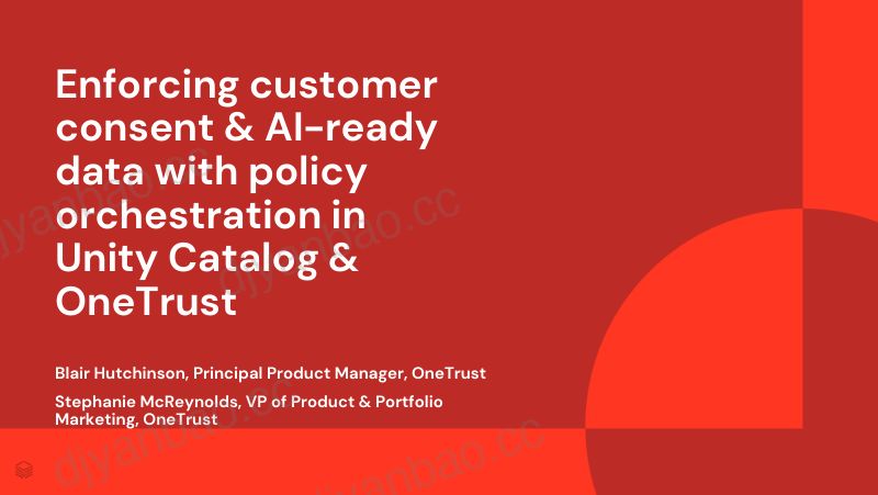 赞助商OneTrust通过UnityCatalog和OneTrust中的策略编排来强制执行客户同意和AI就绪数据 第3页