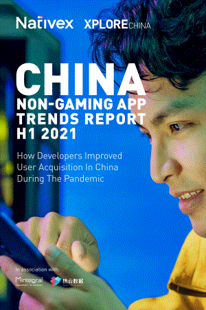 Nativex：2021H1中国非游戏应用趋势报告-开发者如何在疫情期间提升获客能力（英文版）（37页）