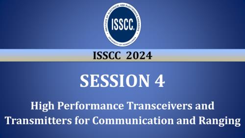 SESSION 4 - High Performance Transceivers and Transmitters for Communication and Ranging