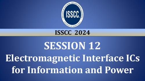 SESSION 12 - Electromagnetic Interface ICs for Information and Power