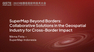 Nikma Fista Safrina-SuperMap Beyond Borders Collaborative Solutions in the Geospatial Industry for Cross-Border Impact