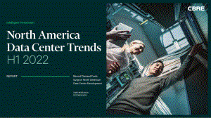世邦魏理仕（CBRE）：2022年上半年北美数据中心趋势报告（英文版）（43页）