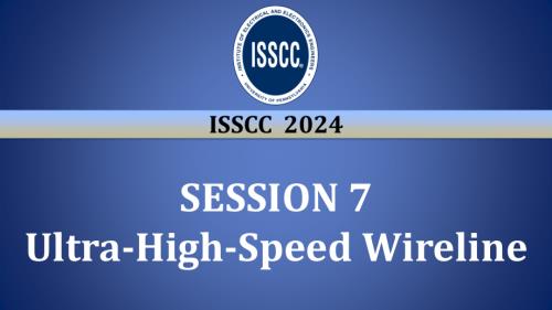 SESSION 7 - Ultra-High-Speed Wireline