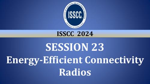 SESSION 23 - Energy-Efficient Connectivity Radios