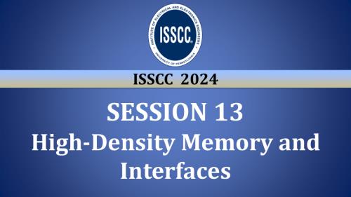 SESSION 13 - High-Density Memory and Interfaces