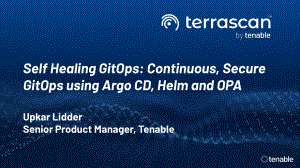 Self Healing GitOps_ Continuous, Secure GitOps using Argo CD, Helm and OPA - Tenable - Upkar Lidder