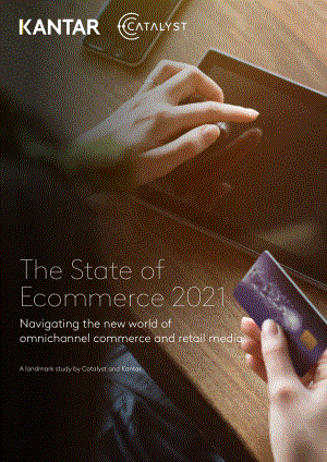 凯度（Kantar）&amp CATALYST：2021年电子商务现状报告（英文版）（38页）