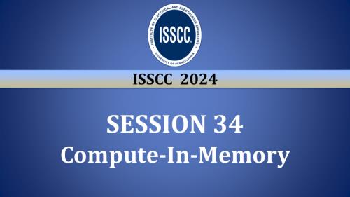 SESSION 34 - Compute-In-Memory