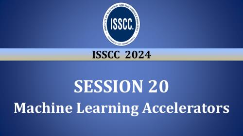 SESSION 20 - Machine Learning Accelerators