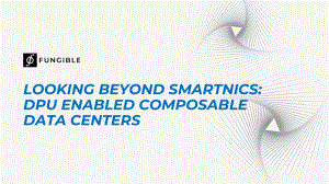 1Keynote1_LOOKING BEYOND SMARTNICS-DPU ENABLED COMPOSABLE DATA CENTERS Fungible.PPTX