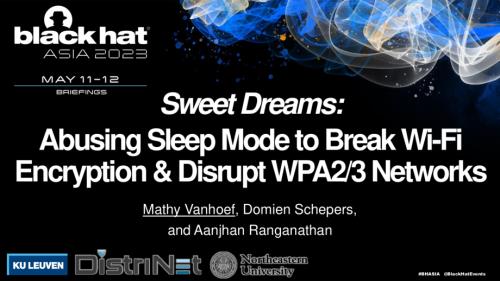 AS-23-Vanhoef-Sweet-Dreams-Abusing-Sleep-Mode-to-Break-Wi-Fi-Encryption-and-Disrupt-WPA23-Networks